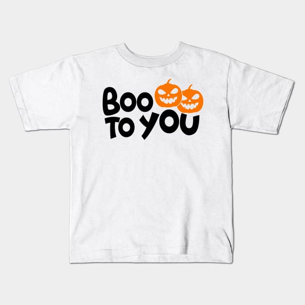 BOO TO YOU Kids T-Shirt by SLYSHOPLLC